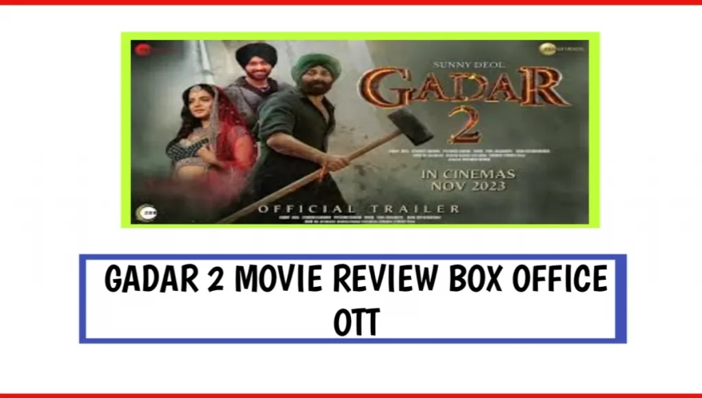 Gadar 2 Movie Review Box Office OTT